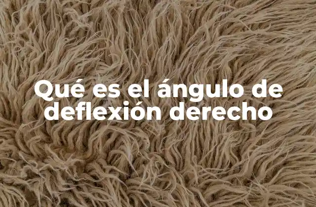 Qué es el Ángulo de Deflexión Derecho