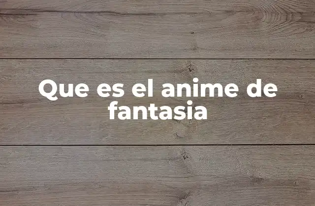 Que es el Anime de Fantasia