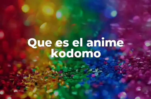 Que es el Anime Kodomo