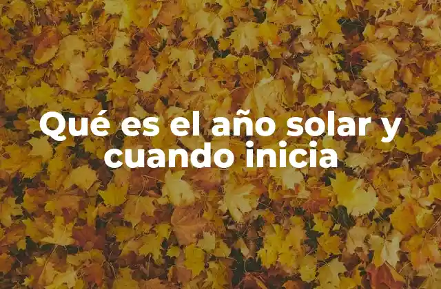 Qué es el Año Solar y Cuando Inicia