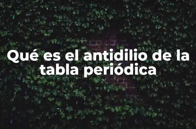 Qué es el Antidilio de la Tabla Periódica