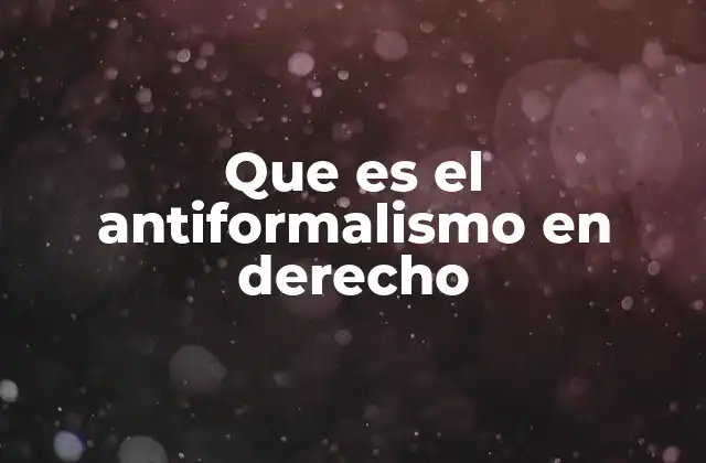 Que es el Antiformalismo en Derecho