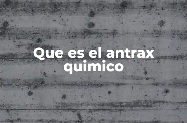 Que es el Antrax Quimico
