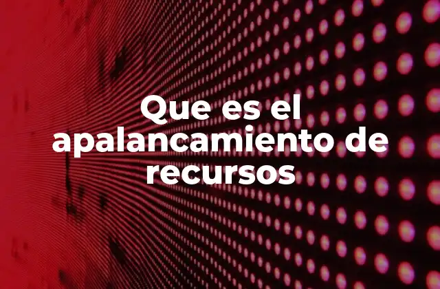 Que es el Apalancamiento de Recursos