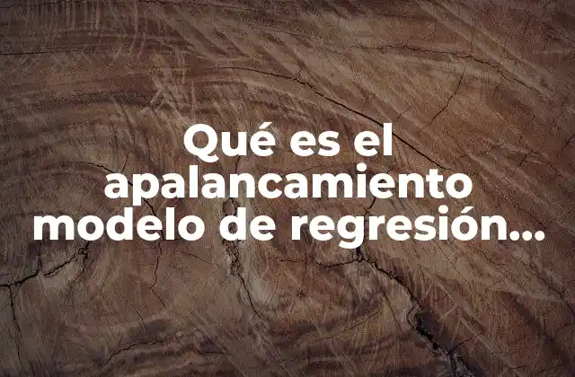 Qué es el Apalancamiento Modelo de Regresión Lineal