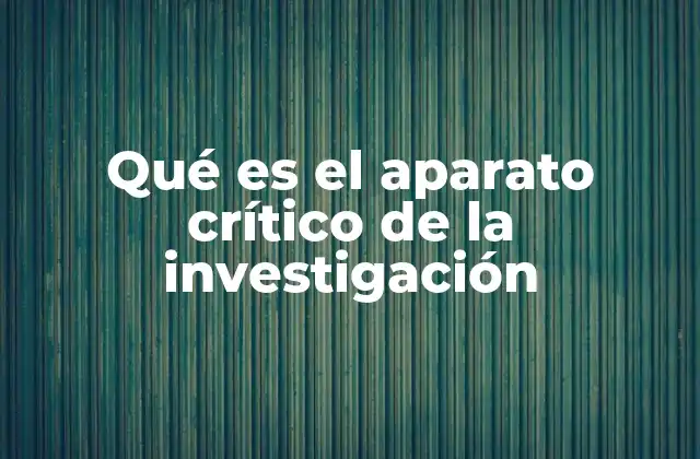 Qué es el Aparato Crítico de la Investigación