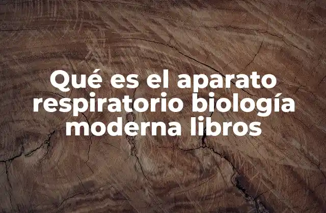 Qué es el Aparato Respiratorio Biología Moderna Libros
