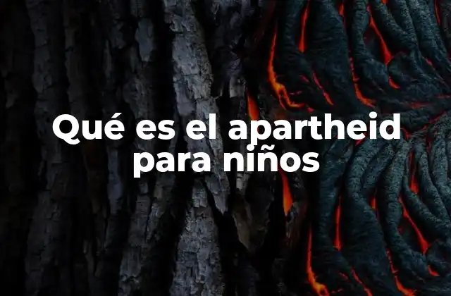 Qué es el Apartheid para Niños