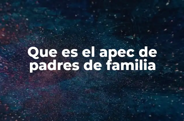 Que es el Apec de Padres de Familia