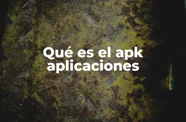 Qué es el Apk Aplicaciones