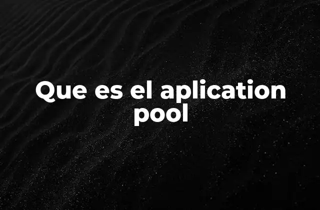 ¿Cómo funciona el Application Pool en IIS?