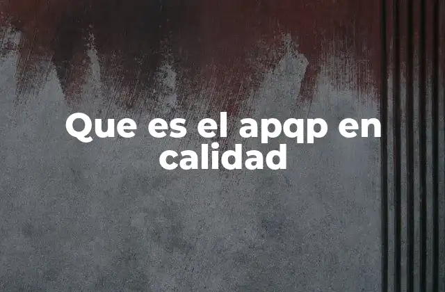 La importancia del APQP en la gestión de la calidad