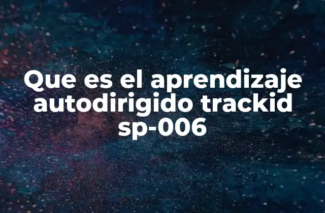 Que es el Aprendizaje Autodirigido Trackid Sp-006
