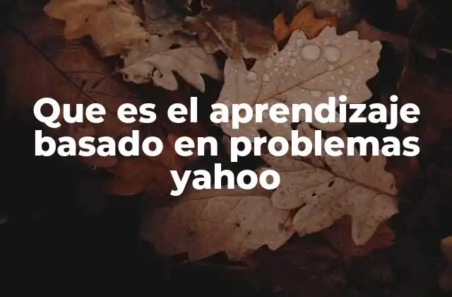 Que es el Aprendizaje Basado en Problemas Yahoo