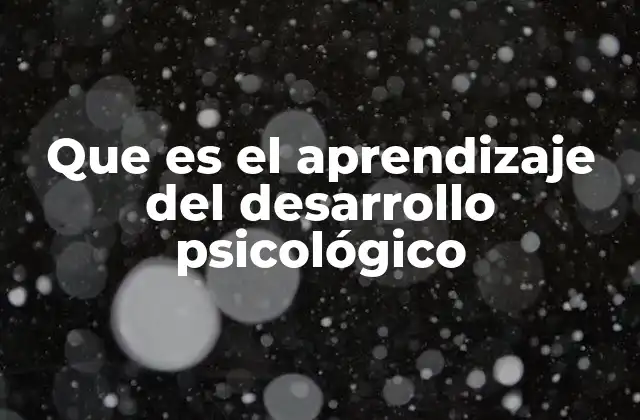 Que es el Aprendizaje Del Desarrollo Psicológico