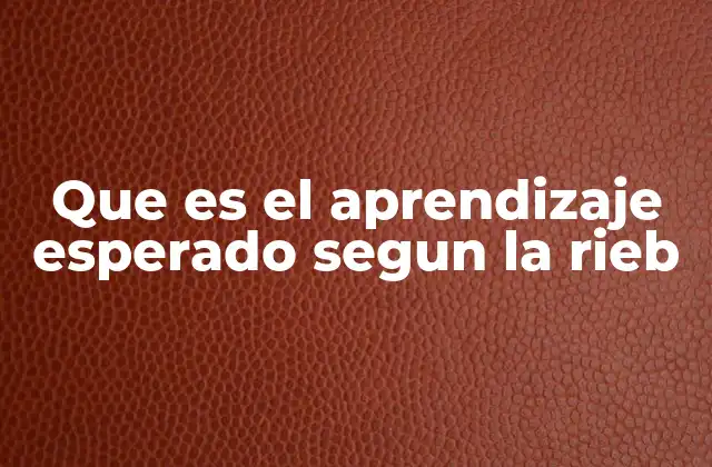 Que es el Aprendizaje Esperado Segun la Rieb