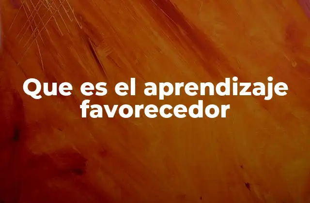 Que es el Aprendizaje Favorecedor