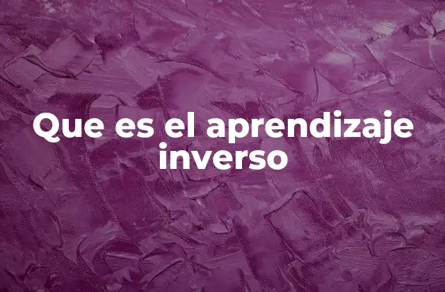 Que es el Aprendizaje Inverso