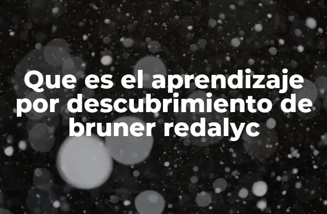 Que es el Aprendizaje por Descubrimiento de Bruner Redalyc