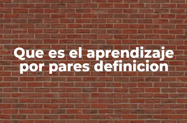 Que es el Aprendizaje por Pares Definicion