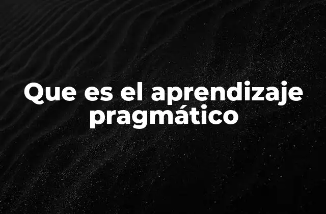 Que es el Aprendizaje Pragmático
