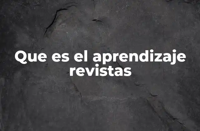 Que es el Aprendizaje Revistas