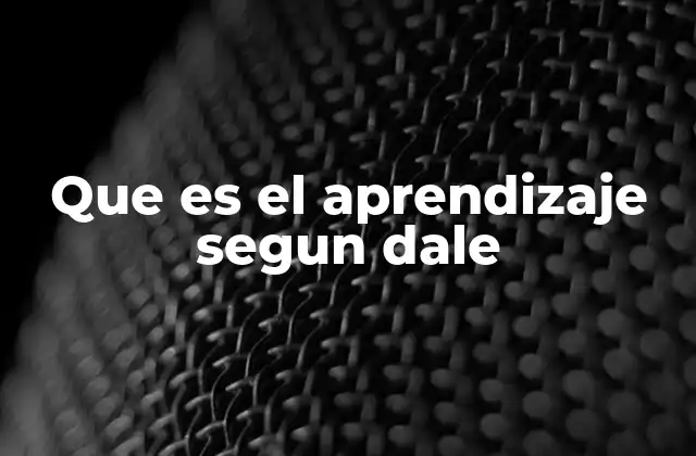 Que es el Aprendizaje Segun Dale