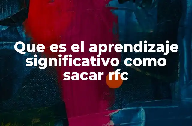 Que es el Aprendizaje Significativo como Sacar Rfc