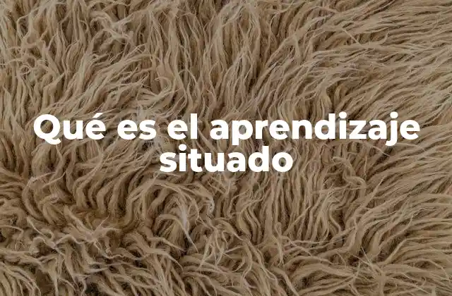 Qué es el Aprendizaje Situado