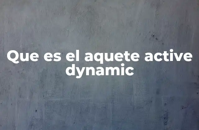 Que es el Aquete Active Dynamic