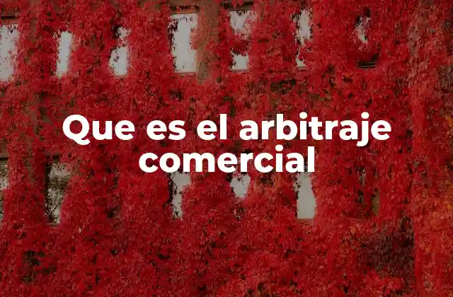 Que es el Arbitraje Comercial
