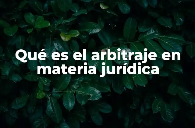 Qué es el Arbitraje en Materia Jurídica 2 Cómo funciona el arbitraje en el ámbito legal