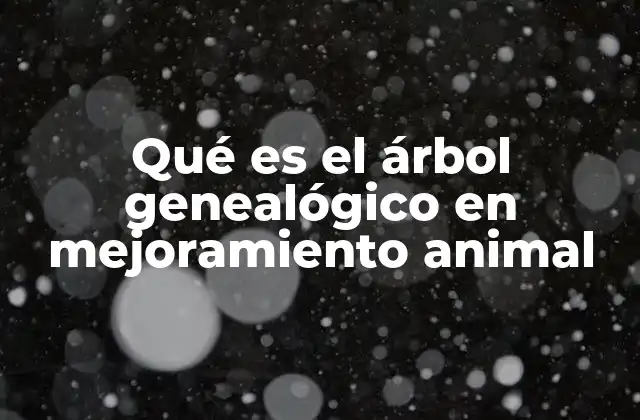 Qué es el Árbol Genealógico en Mejoramiento Animal
