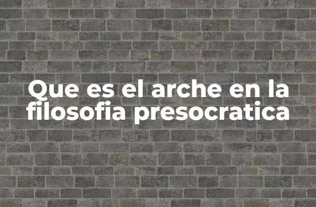 Que es el Arche en la Filosofia Presocratica