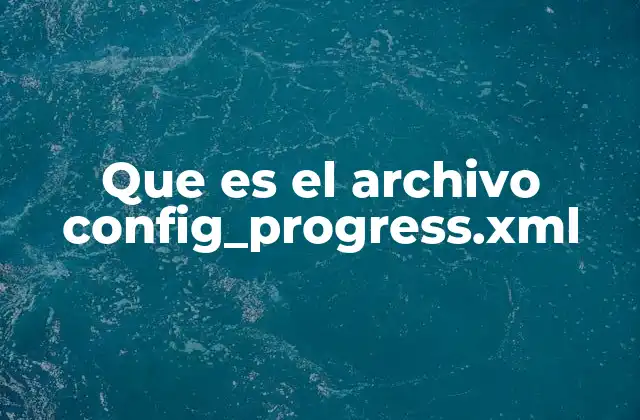 Que es el Archivo Config_progress.xml