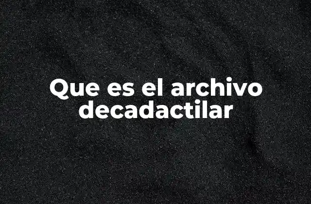 Que es el Archivo Decadactilar