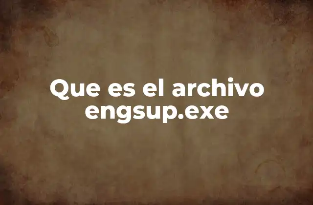 Que es el Archivo Engsup.exe 2 Cómo identificar si el proceso engsup.exe es legítimo
