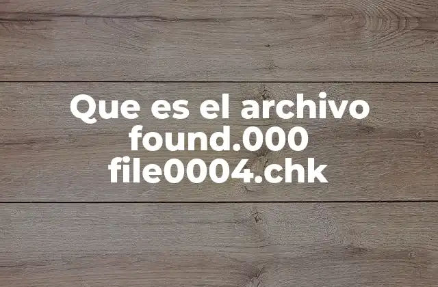 Cómo y por qué se genera el archivo found.000 file0004.chk