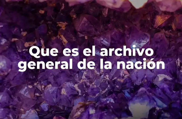 Que es el Archivo General de la Nación