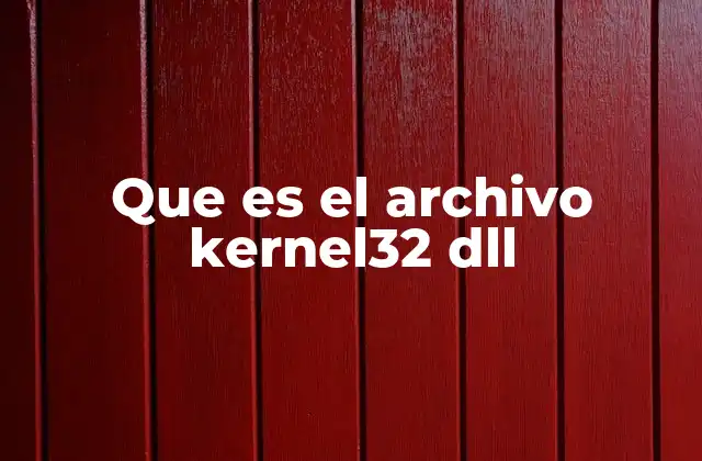 El rol del kernel32.dll en la arquitectura de Windows