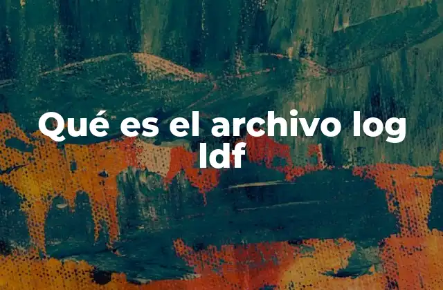 Qué es el Archivo Log Ldf