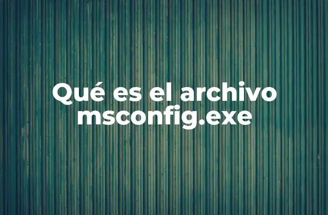 Qué es el Archivo Msconfig.exe