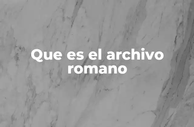 Que es el Archivo Romano