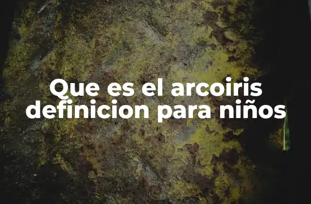 Que es el Arcoiris Definicion para Niños