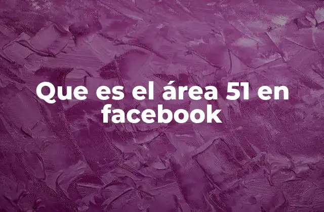 Que es el Área 51 en Facebook