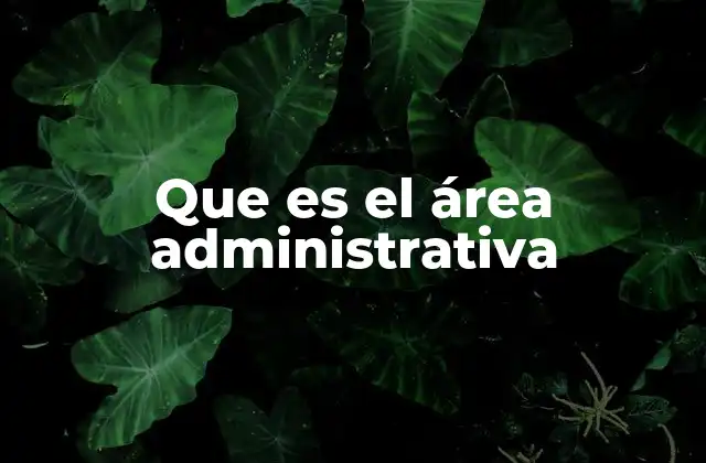 Que es el Área Administrativa