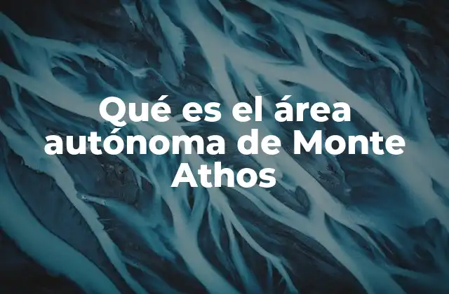 Qué es el Área Autónoma de Monte Athos