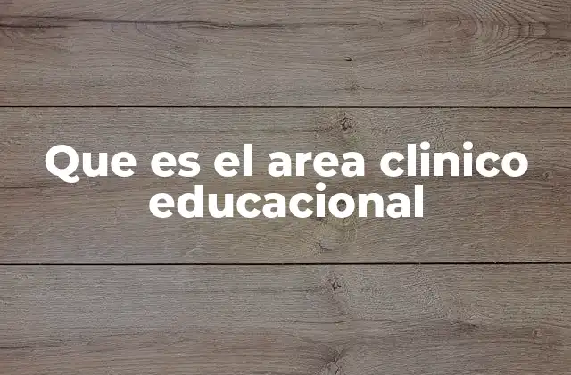 Que es el Area Clinico Educacional