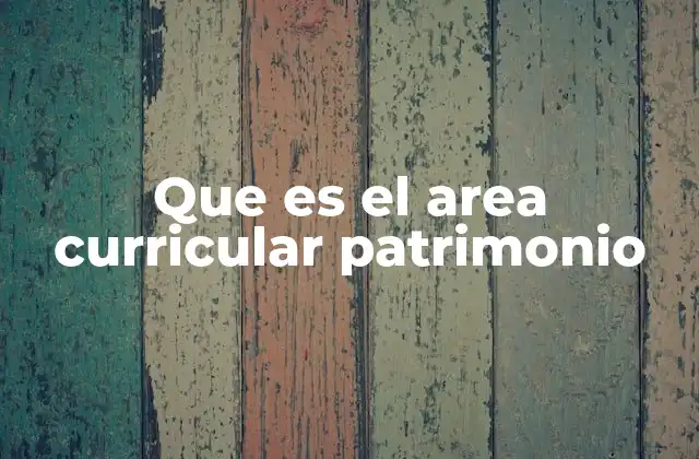 Que es el Area Curricular Patrimonio
