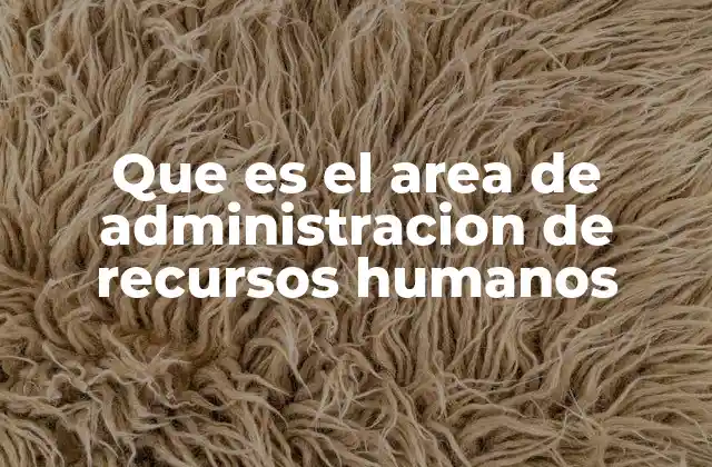 Que es el Area de Administracion de Recursos Humanos